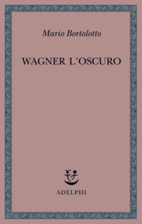 Wagner l'oscuro Mario Bortolotto