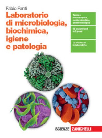 Laboratorio di microbiologia, biochimica, igiene e patologia. Per le Scuole superiori Fabio Fanti