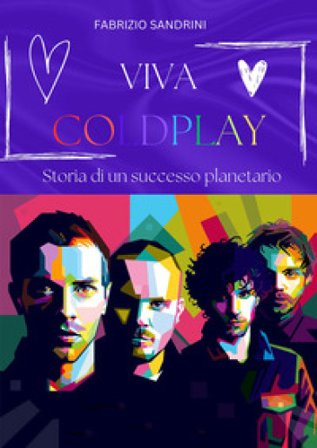 Viva Coldplay. Storia di un successo planetario Fabrizio Sandrini
