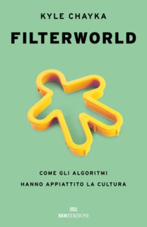 Filterworld. Come gli algoritmi hanno appiattito la cultura CHAYKA KYLE