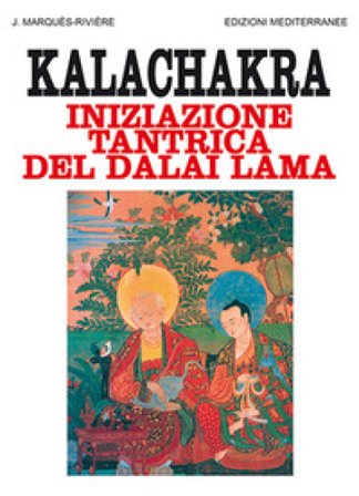 Kalachakra. Iniziazione tantrica del Dalai lama Jean Marquès Rivière