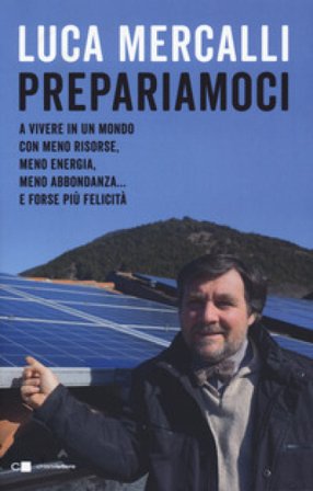 Prepariamoci. A vivere in un mondo con meno risorse, meno energia, meno abbondanza... e forse più felicità Luca Mercalli