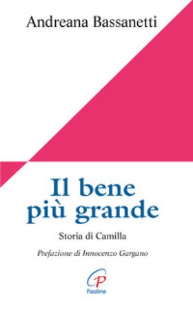 Il bene più grande. Storia di Camilla Andreana Bassanetti