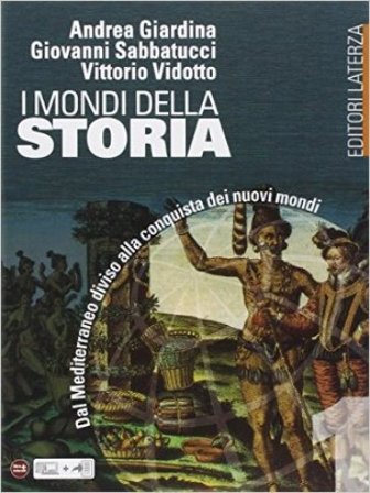 I mondi della storia. Per le Scuole superiori. Vol. 1: Dal Mediterraneo diviso alla conquista dei nuovi mondi Andrea Giardina