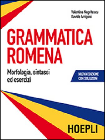Grammatica romena con soluzione degli esercizi. Morfologia, sintassi ed esercizi Valentina Negritescu