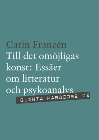 Till det omöjligas konst : essäer om litteratur och psykoanalys - Bok av Carin Franzén - Häfte