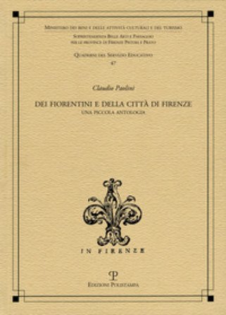 Dei fiorentini e della città di Firenze. Una piccola antologia Claudio Paolini