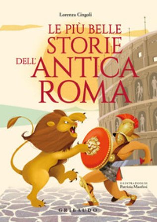 Le più belle storie dell'antica Roma Lorenza Cingoli
