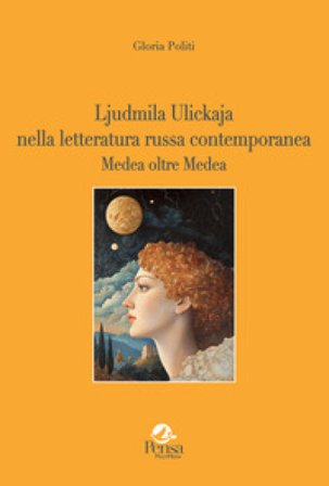 Ljudmila Ulickaja nella letteratura russa contemporanea Medea oltre Medea Gloria Politi