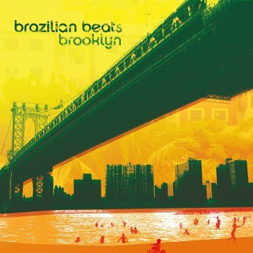 Brazilian beats brooklyn AA.VV. Artisti Vari