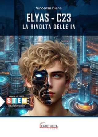 Elyas C23. La rivolta delle IA. Ediz. per la scuola Vincenzo Diana