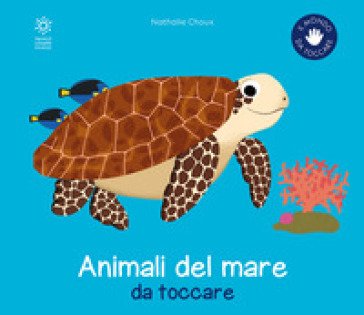 Gli animali del mare da toccare. Ediz. a colori Nathalie Choux