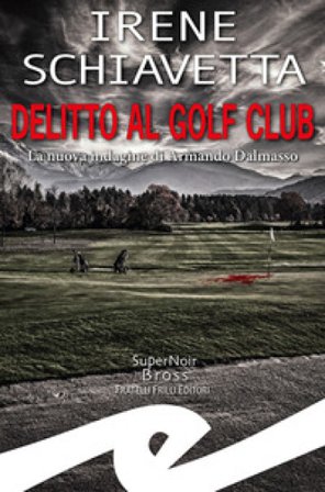 Delitto al golf club. La nuova indagine di Armando Dalmasso Irene Schiavetta
