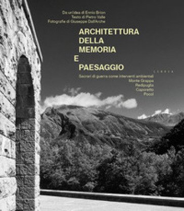 Architettura della memoria e paesaggio. Sacrari di guerra come interventi ambientali: Monte Grappa, Redipuglia, Caporetto, Pocol Pietro Valle