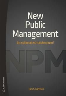 New Public Management - Ett nyliberalt 90-talsfenomen?, ISBN: 9789144112442