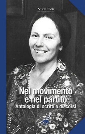 Nilde Iotti. Nel movimento e nel partito. Antologia di scritti e discorsi