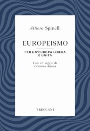 Europeismo. Per un'Europa libera e unita Altiero Spinelli