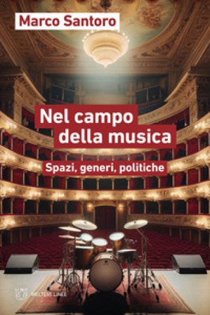 Nel campo della musica. Spazi, generi, politiche Marco Santoro