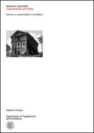 L'apprendista architetto. Note per un apprendistato in architettura Giovanni Iacometti
