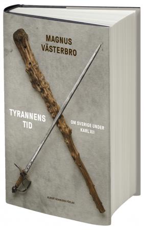 Tyrannens tid : om Sverige under Karl XII - Bok av Magnus Västerbro - Inbunden