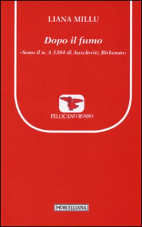 Dopo il fumo. «Sono il n. A 5384 di Birkenau» Liana Millu