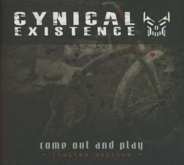 Come out and play CYNICAL EXISTENCE