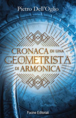 Cronaca di una geometrista di Armonica Pietro Dell'oglio