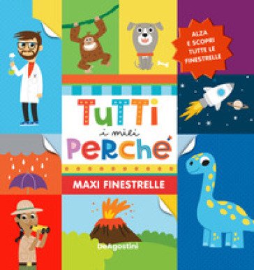 Tutti i miei perché. Maxi finestrelle. Ediz. a colori Lisa Lupano