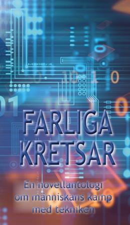 Farliga kretsar : en novellantologi om människans kamp med tekniken - Bok av Frida Gråsjö, Helen Lindholm, m.fl. - Inbunden