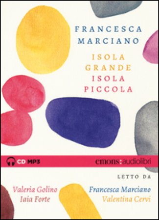 Isola grande, isola piccola letto da Valeria Golino, Francesca Marciano, Iaia Forte, Valentina Cervi. Audiolibro. CD Audio formato MP3 Francesca 