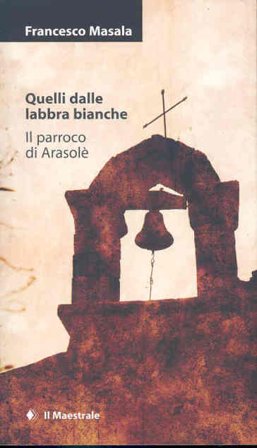 Quelli dalle labbra bianche-Il parroco di Arasolè Francesco Masala