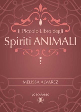 Il piccolo libro degli spiriti animali Melissa Alvarez