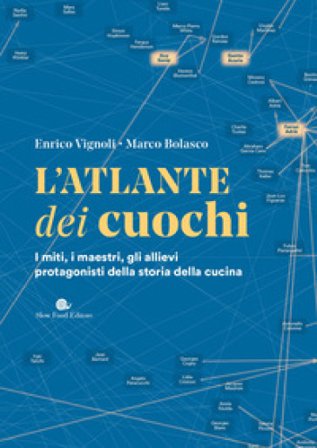 L'atlante dei cuochi. I miti, i maestri, gli allievi protagonisti della storia della cucina Enrico Vignoli