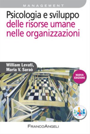 Psicologia e sviluppo delle risorse umane nelle organizzazioni William Levati