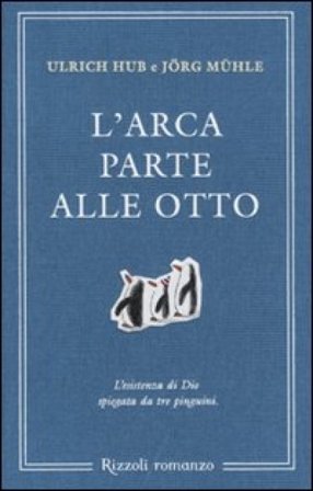 L'arca parte alle otto. L'esistenza di Dio spiegata da tre pinguini Ulrich Hub