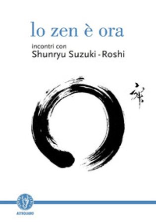 Lo zen è ora Shunryu Suzuki-Roshi