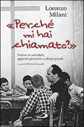 «Perché mi hai chiamato?». Lettere ai sacerdoti, appunti giovanili e ultime parole Lorenzo Milani