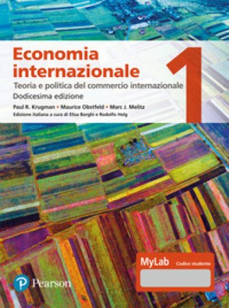 Economia internazionale. Ediz. MyLab. Vol. 1: Teoria e politica del commercio internazionale Paul R. Krugman