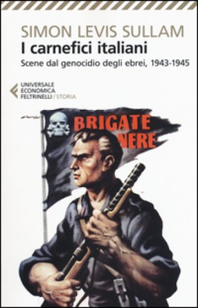 I carnefici italiani. Scene dal genocidio degli ebrei, 1943-1945 Simon Levis Sullam