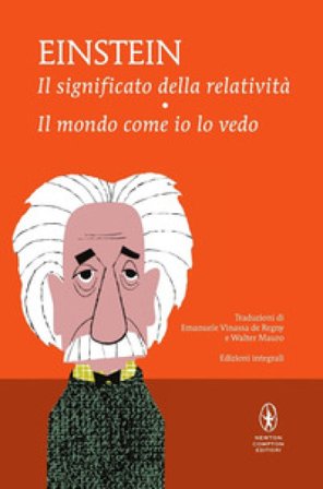 Il significato della relatività-Il mondo come io lo vedo. Ediz. integrale Albert Einstein