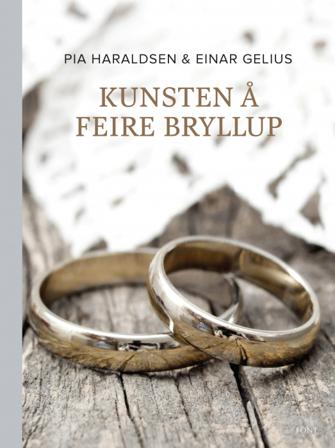 Kunsten å feire bryllup - Bok av Einar Gelius & Pia Haraldsen - Hardback