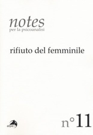 Notes per la psicoanalisi. Vol. 11: Rifiuto del femminile