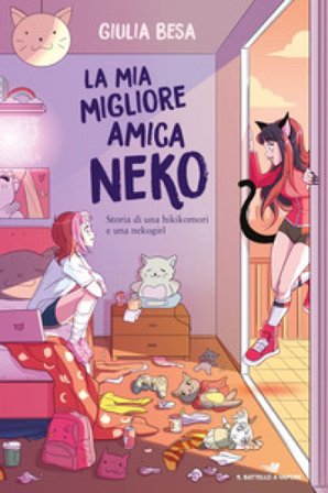 La mia migliore amica Neko. Storia di una hikikomori e una nekogirl Giulia Besa