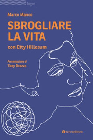 Sbrogliare la vita con Etty Hillesum Marco Manco