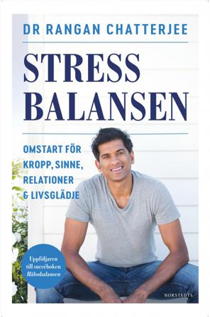 Stressbalansen : omstart för kropp, sinne, relationer & livsglädje - Bok av Rangan Chatterjee - Inbunden