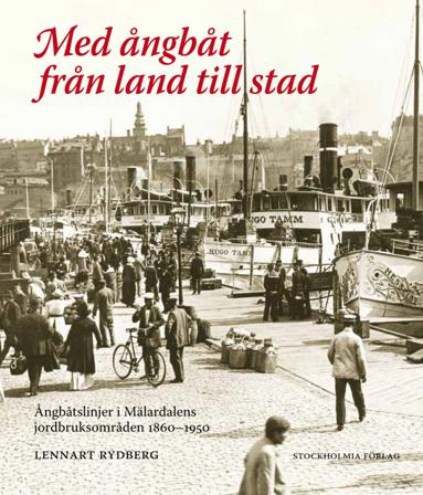 Med ångbåt från land till stad : ångbåtslinjer i Mälardalens jordbruksområd - Bok av Lennart Rydberg - Inbunden