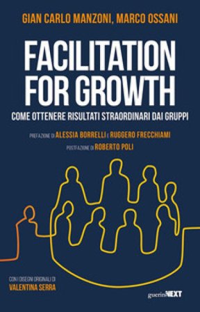 Facilitation for growth. Come ottenere risultati straordinari dai gruppi Gian Carlo Manzoni