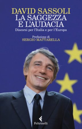 La saggezza e l'audacia. Discorsi per l'Italia e per l'Europa David Sassoli