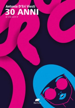 30 anni. La vita com'è Antonia D'Eri Viesti