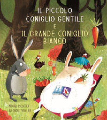 Il piccolo coniglio gentile e il grande coniglio bianco. Ediz. a colori Michaël Escoffier